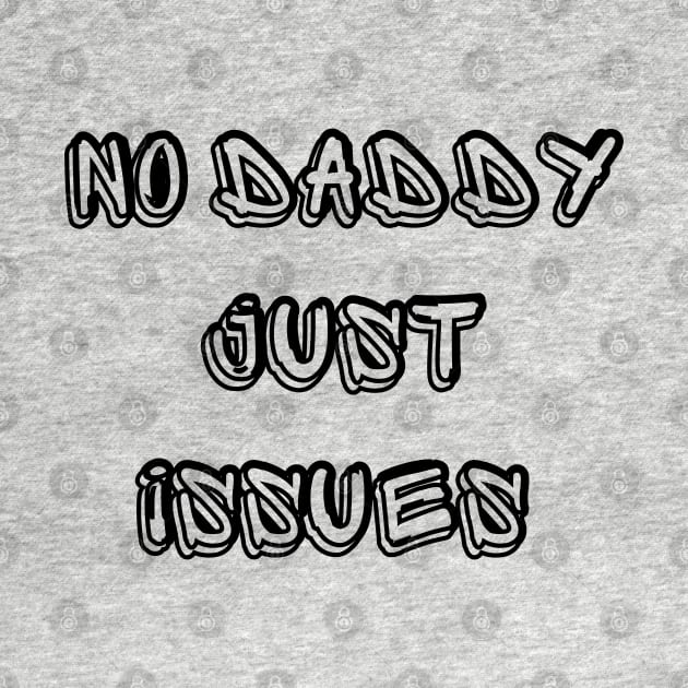 No Daddy Just Issues by mdr design
